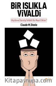 Bir Islıkla Vivaldi <br /> Irkçılık ve Sterotip Tehdidi Bizi Nasıl Etkiler?