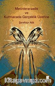 Metinlerarasılık ve Kurmacada Gerçeklik Üzerine