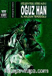 Oğuz Han <br /> Gözleri Ateşli Göğüsü Alevli
