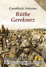 Çanakkale Askerine Rütbe Gerekmez
