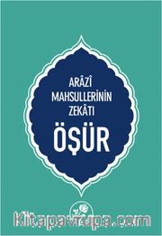 Öşür <br /> Arazi Mahsullerinin Zekatı