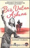 Bir Vatan Aşkına Çerkez Ethem ve Ailelesinin Gerçek Öyküsü