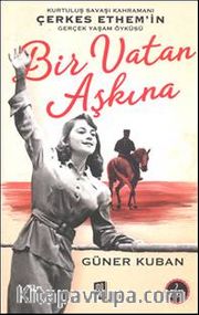 Bir Vatan Aşkına Çerkez Ethem ve Ailelesinin Gerçek Öyküsü