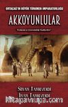 Orta Çağın Büyük Türkmen İmparatorluğu Akkoyunlular Erzincan ve Çevresindeki Faaliyetleri