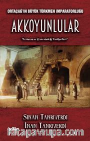 Orta Çağın Büyük Türkmen İmparatorluğu Akkoyunlular Erzincan ve Çevresindeki Faaliyetleri
