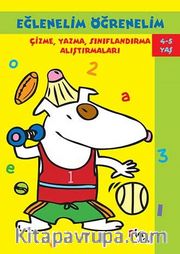 Eğlenelim Öğrenelim (4-5 Yaş) <br /> Çizme, Yazma, Sınıflandırma Alıştırmaları