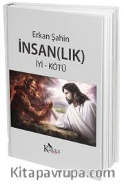 İnsan (lık) <br /> İyi - Kötü