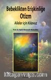 Bebeklikten Erişkinliğe Otizm: Aileler için Kılavuz