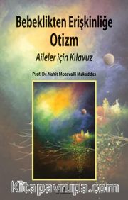 Bebeklikten Erişkinliğe Otizm: Aileler için Kılavuz