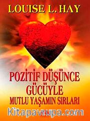 Pozitif Düşünce Gücüyle Mutlu Yaşamın Sırları