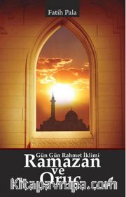 Ramazan ve Oruç <br /> Gün Gün Rahmet İklimi 