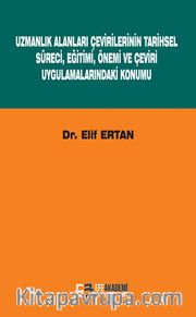 Uzmanlık Alanları Çevirilerinin Tarihsel Süreci, Eğitimi, Önemi ve Çeviri Uygulamalarındaki Konumu