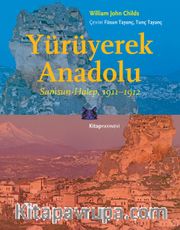 Yürüyerek Anadolu <br /> Samsun-Halep 1911-1912