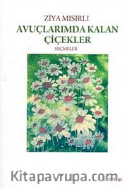 Avuçlarımda Kalan Çiçekler "Seçmeler"