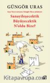 Sanayileşecektik Büyüyecektik N’oldu Bize?