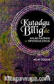 Kutadgu Bilig'de Ahlak Kavramı ve Tıp Etiğine Etkisi