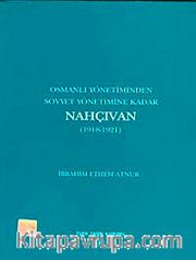 Osmanlı Yönetiminden Sovyet Yönetimine Kadar Nahçıvan (1918-1921)