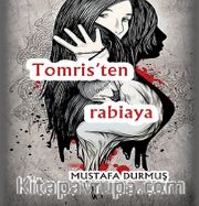 Tomris’ten Rabiaya