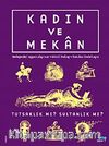 Kadın ve Mekan & Tutsaklık mı? Sultanlık mı?