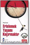 Ertelemek Yaşamı Kaçırmaktır
