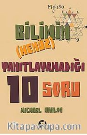 Bilimin (Henüz) Yanıtlayamadığı 10 Soru