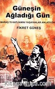Güneşin Ağladığı Gün <br /> Maraş 78 Katliamını Yaşayanlar Anlatıyor