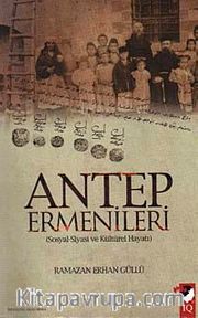 Antep Ermenileri <br /> Sosyal-Siyasi ve Kültürel Hayatı