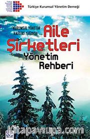 Kurumsal Yönetim İlkeleri Işığında Aile Şirketleri Yönetim Rehberi