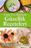 A'dan Z'ye Bitkilerle Güzellik Reçeteleri