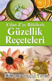 A'dan Z'ye Bitkilerle Güzellik Reçeteleri