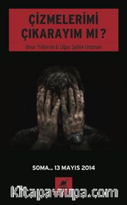 Çizmelerimi Çıkarayım mı? <br /> Soma... 13 Mayıs 2014