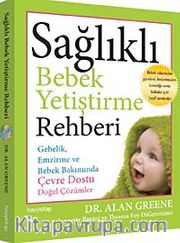 Sağlıklı Bebek Yetiştirme Rehberi <br /> Gebelik, Emzirme ve Bebek Bakımında Çevre Dostu Doğal Çözümler