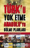 Türk’ü Yok Etme Anadolu’yu Bölme Planları