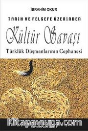 Tarih ve Felsefe Üzerinden Kültür Savaşı <br /> Türklük Düşmanlarının Cephanesi
