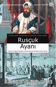 Rusçuk Ayanı <br /> Tirsiniklizade İsmail Ağa ve Dönemi (1796-1806)