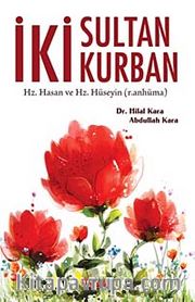 İki Sultan İki Kurban <br /> Hz. Hasan ve Hz. Hüseyin (r.anhüma)