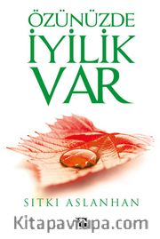 Özünüzde İyilik Var