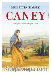 Caney <br /> Gelmeyecek Treni Bekleyen Kadın