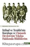 İttihat ve Terakki'nin Kuruluşu ve Osmanlı Devleti'nin Yıkılışı Hakkında Bildiklerim