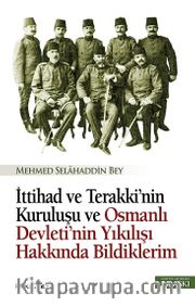İttihat ve Terakki'nin Kuruluşu ve Osmanlı Devleti'nin Yıkılışı Hakkında Bildiklerim