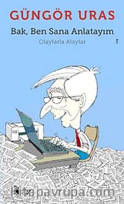 Bak Ben Sana Anlatayım <br /> Olaylarla Alaylar