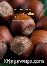 Fındık Serdim Harmana <br /> Türk Fındığının Öyküsü