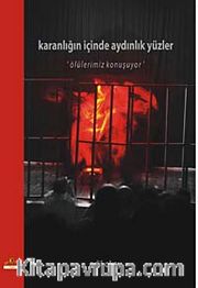 Karanlığın İçinde Aydınlık Yüzler <br /> Ölülerimiz Konuşuyor