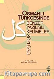 Osmanlı Türkçesinde Benzer Yazılışlı Kelimeler Sözlüğü