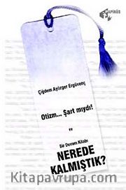 Otizm...Şart mıydı! <br /> Nerede Kalmıştık?