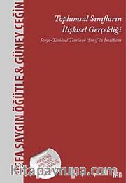 Toplumsal Sınıfların İlişkisel Gerçekliği <br /> Sosyo- Tarihsel Teorinin Sınıf'la İmtihanı