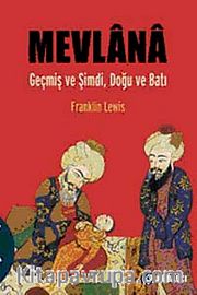 Mevlana <br /> Geçmiş ve Şimdi, Doğu ve Batı