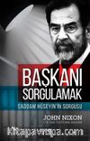 Başkanı Sorgulamak & Saddam Hüseyin’in Sorgusu