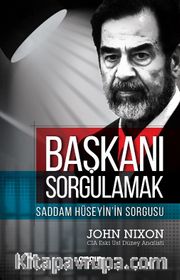 Başkanı Sorgulamak <br /> Saddam Hüseyin’in Sorgusu