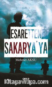 Esaretten Sakarya’ya